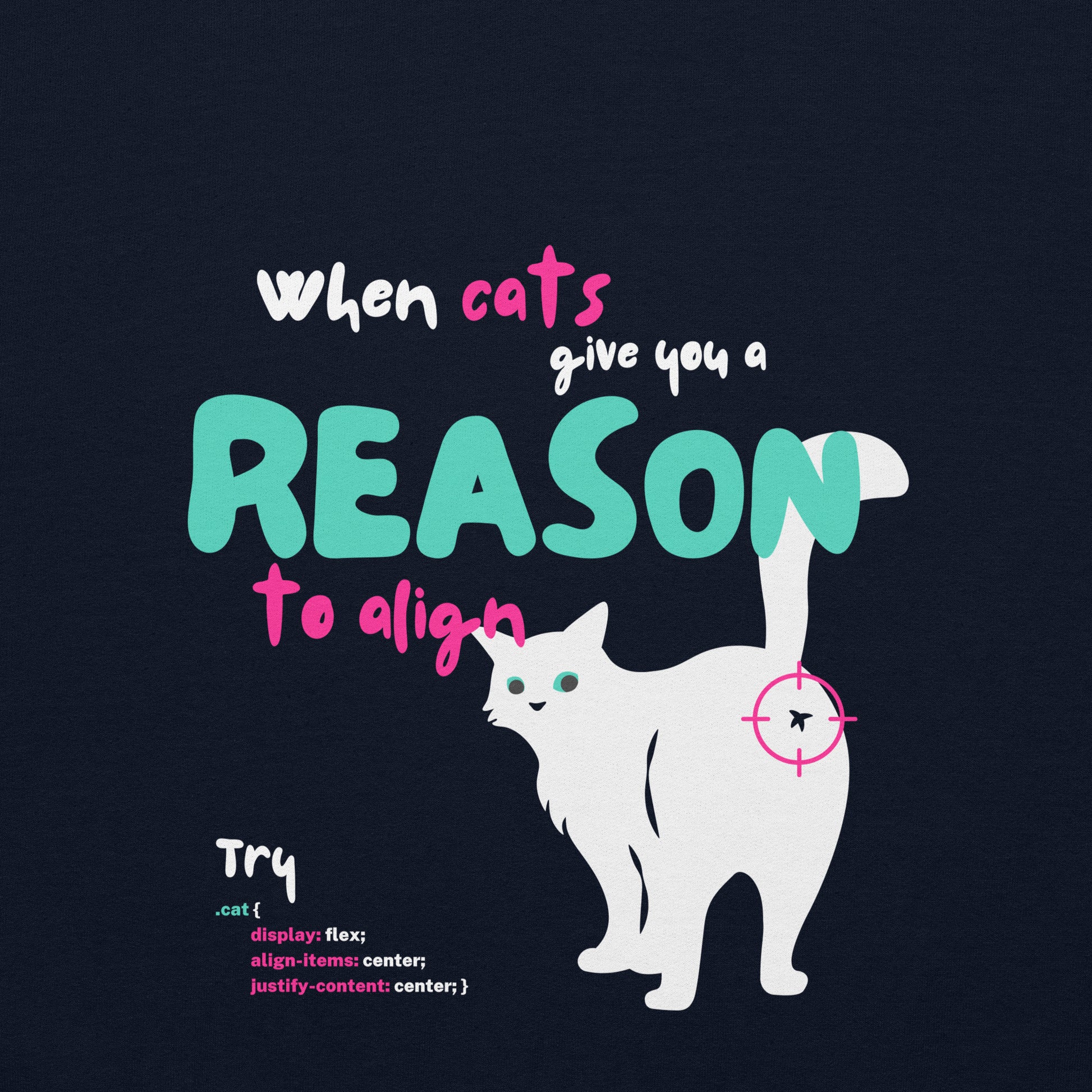 Close up of the design of the crew Neck sweatshirt in indigo blue color. Featuring a cat showing his butt, with the inscription "When cats give you a reason to align" and some line codes: "Try .cat display flex, align item center, justify content center"
Funny design for developers and cat lovers.